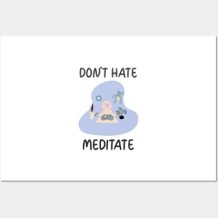 Don't Hate Meditate Posters and Art